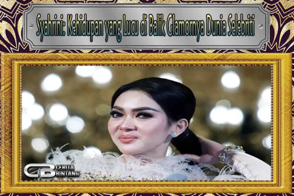 Syahrini: Kehidupan yang Lucu di Balik Glamornya Dunia Selebriti