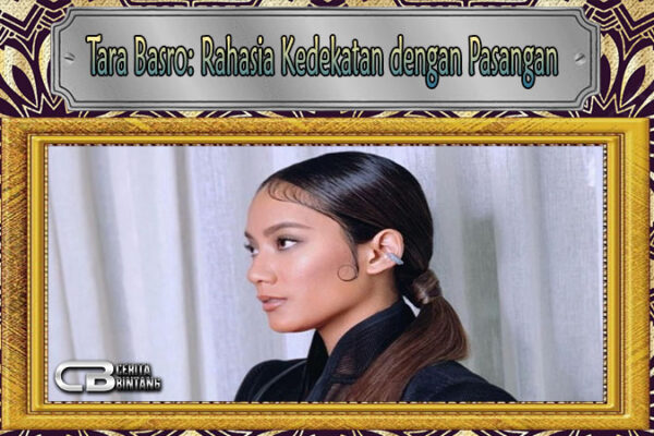 Tara Basro: Rahasia Kedekatan dengan Pasangan